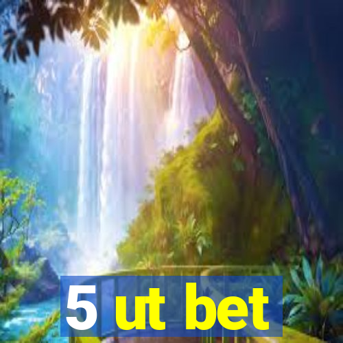 5 ut bet